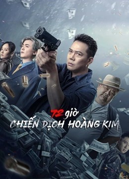 Xem phim 72 giờ: Chiến Dịch Hoàng Kim